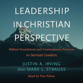 Leadership in Christian Perspective: Biblical Foundations and Contemporary Practices for Servant Leaders - undefined