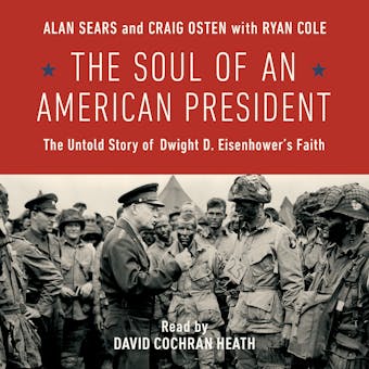 The Soul of an American President: The Untold Story of Dwight D. Eisenhower's Faith - undefined