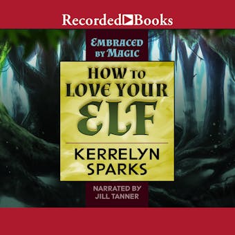 How to Love Your Elf: Embraced by Magic, Book 1 - undefined
