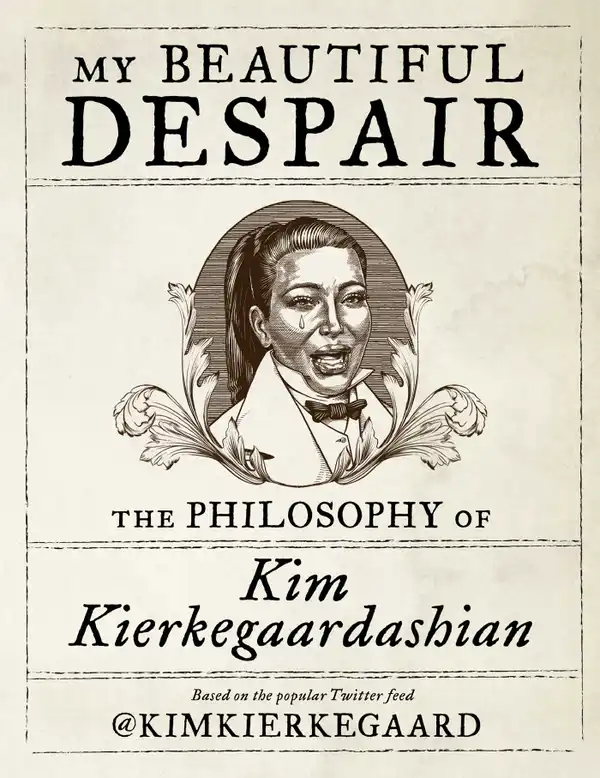 My Beautiful Despair : The Philosophy of Kim Kierkegaardashian