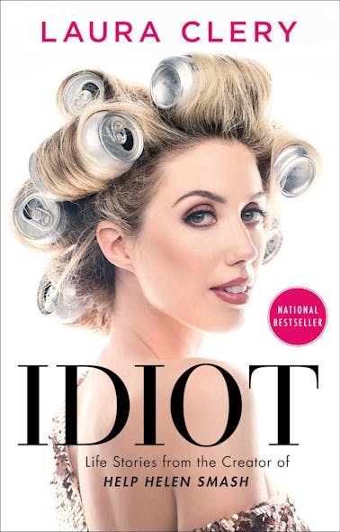 Idiot : Life Stories From The Creator Of Help Helen Smash