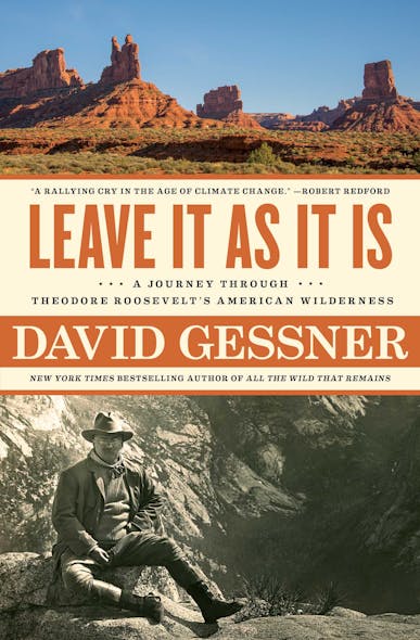 Leave It As It Is : A Journey Through Theodore Roosevelt's American Wilderness