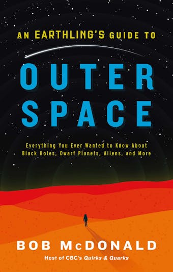 An Earthling's Guide to Outer Space: Everything You Ever Wanted to Know About Black Holes, Dwarf Planets, Aliens, and More - undefined