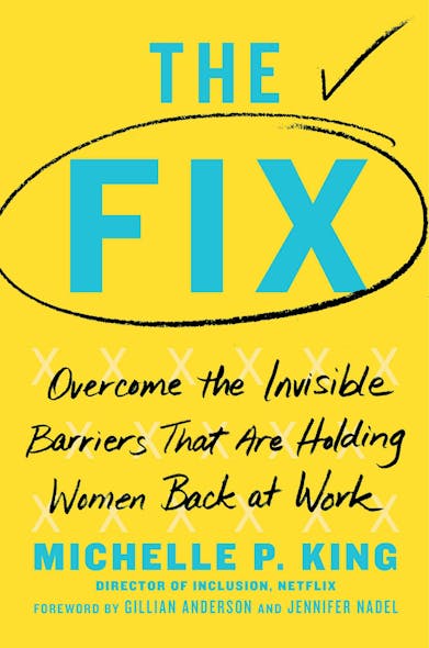 The Fix : Overcome The Invisible Barriers That Are Holding Women Back At Work