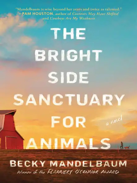 The Bright Side Sanctuary For Animals : A Novel
