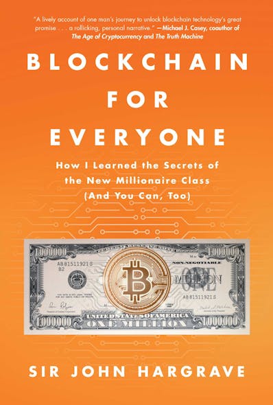 Blockchain For Everyone : How I Learned The Secrets Of The New Millionaire Class (And You Can, Too)