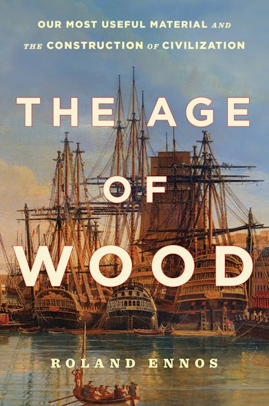 The Age Of Wood : Our Most Useful Material And The Construction Of Civilization