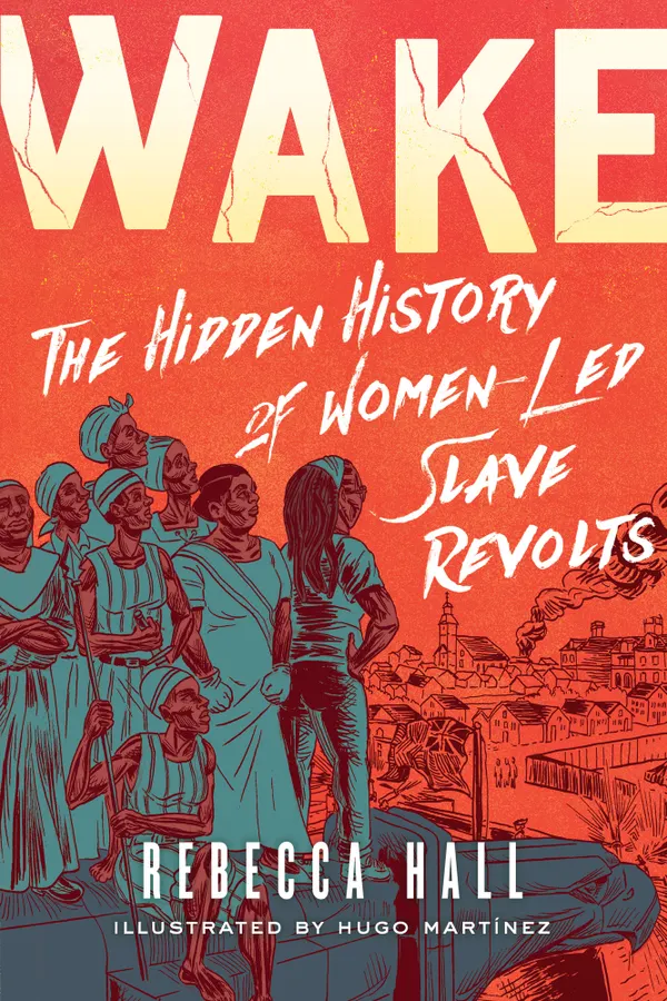 Wake : The Hidden History of Women-Led Slave Revolts