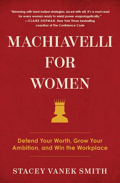 Machiavelli For Women : Defend Your Worth, Grow Your Ambition, And Win The Workplace