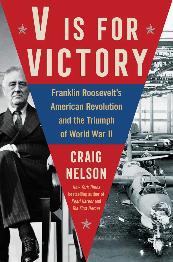 V Is For Victory : Franklin Roosevelt's American Revolution and the Triumph of World War II