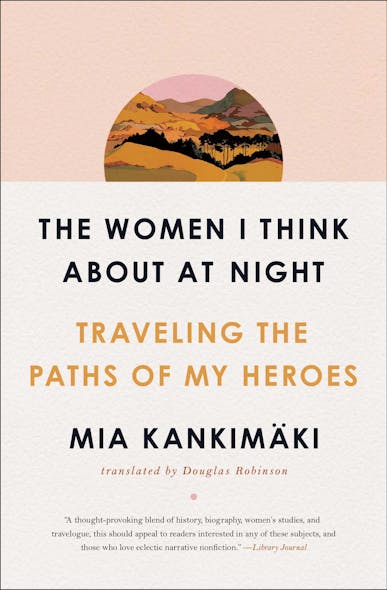 The Women I Think About At Night : Traveling The Paths Of My Heroes