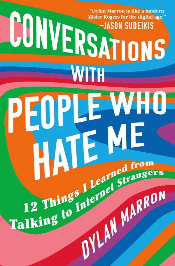 Conversations with People Who Hate Me : 12 Things I Learned from Talking to Internet Strangers