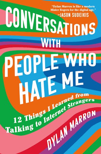 Conversations with People Who Hate Me: 12 Things I Learned from Talking to Internet Strangers - undefined