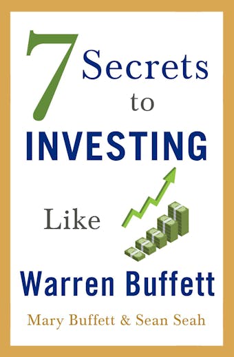 7 Secrets to Investing Like Warren Buffett - Mary Buffett, Sean Seah