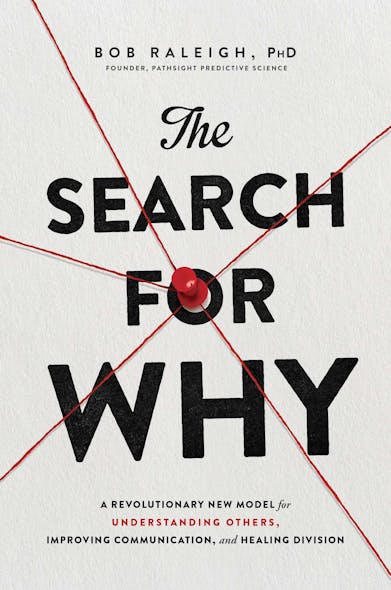 The Search For Why : A Revolutionary New Model For Understanding Others, Improving Communication, And Healing Division