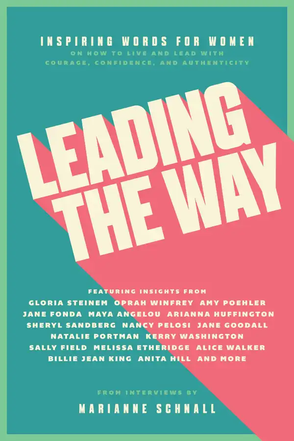 Leading the Way : Inspiring Words for Women on How to Live and Lead with Courage, Confidence, and Authenticity