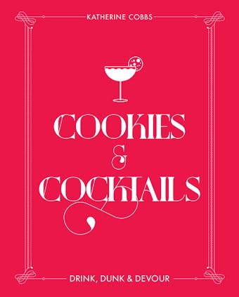 Cookies & Cocktails: Drink, Dunk & Devour - Katherine Cobbs