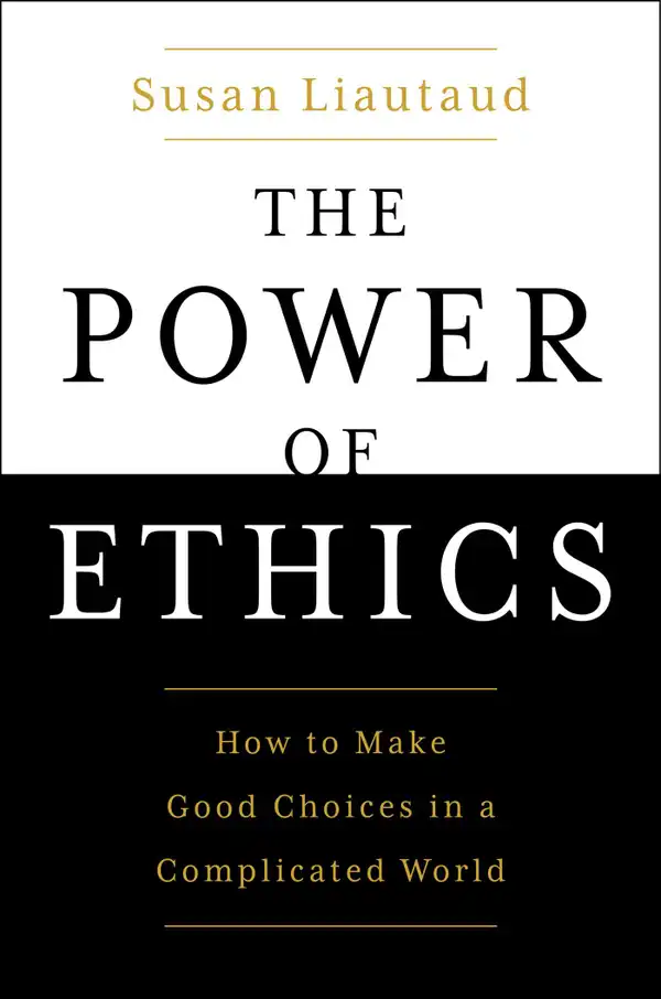 The Power of Ethics : How to Make Good Choices in a Complicated World