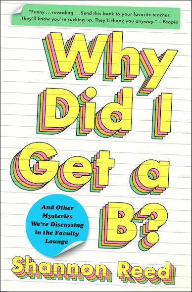 Why Did I Get A B? : And Other Mysteries We're Discussing In The Faculty Lounge