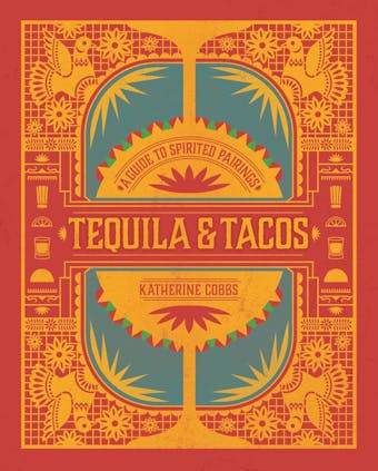 Tequila & Tacos: A Guide to Spirited Pairings - Katherine Cobbs