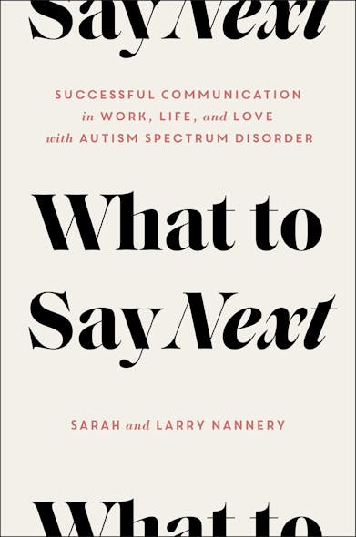 What To Say Next : Successful Communication In Work, Life, And Love—With Autism Spectrum Disorder