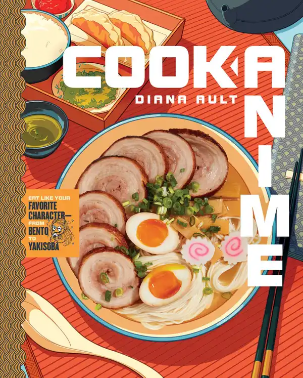 Cook Anime : Eat Like Your Favorite Character—From Bento to Yakisoba: A Cookbook
