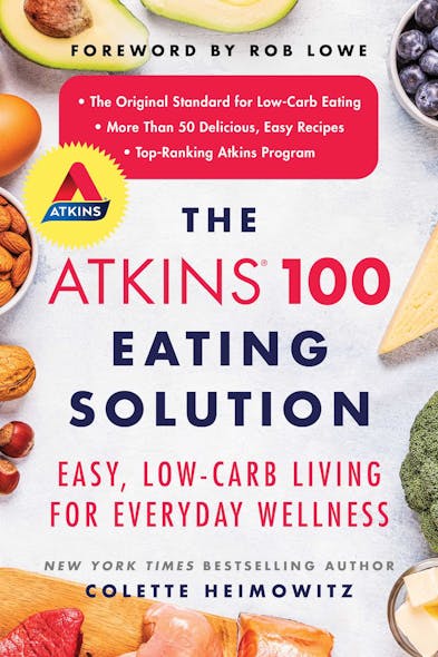 The Atkins 100 Eating Solution : Easy, Low-Carb Living For Everyday Wellness