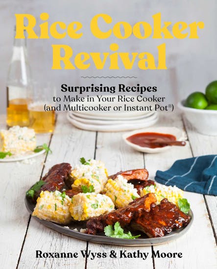 Rice Cooker Revival : Delicious One-Pot Recipes You Can Make In Your Rice Cooker, Instant Pot®, And Multicooker