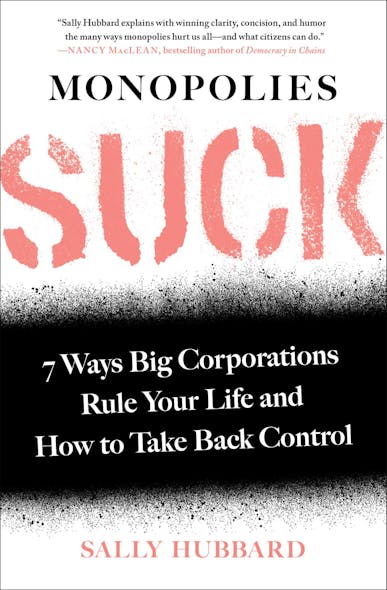 Monopolies Suck : 7 Ways Big Corporations Rule Your Life And How To Take Back Control