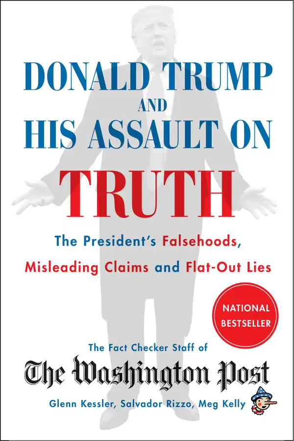Donald Trump and His Assault on Truth : The President's Falsehoods, Misleading Claims and Flat-Out Lies
