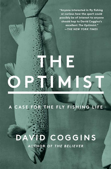 The Optimist : A Case For The Fly Fishing Life