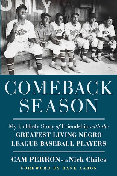 Comeback Season : My Unlikely Story Of Friendship With The Greatest Living Negro League Baseball Players