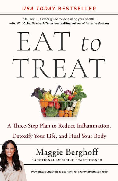 Eat To Treat : A Three-Step Plan To Reduce Inflammation, Detoxify Your Life, And Heal Your Body