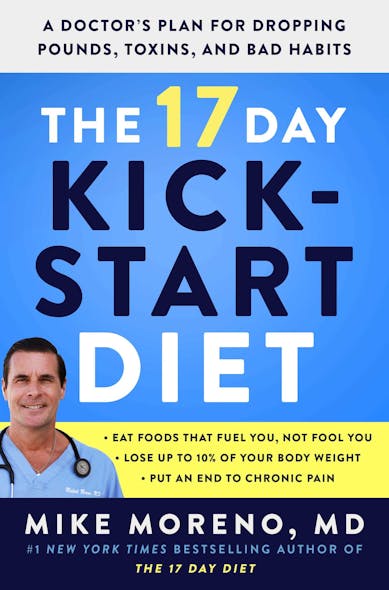 The 17 Day Kickstart Diet : A Doctor's Plan For Dropping Pounds, Toxins, And Bad Habits