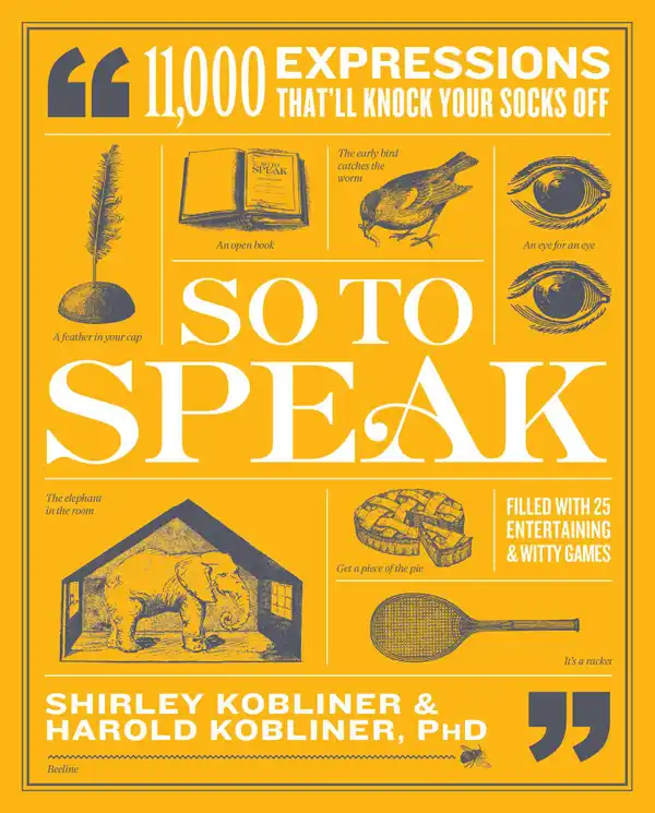 So to Speak : 11,000 Expressions That'll Knock Your Socks Off