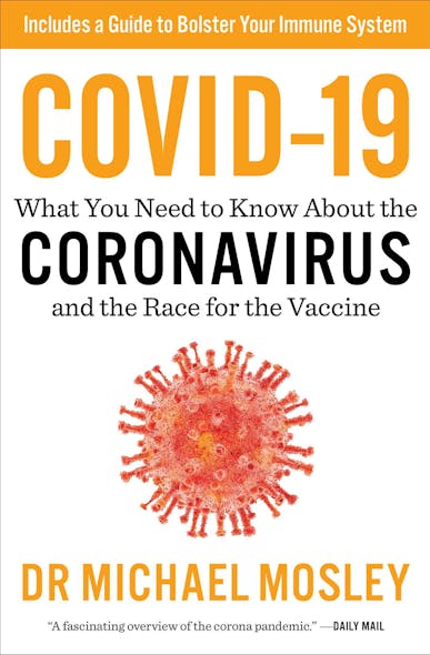 Covid-19 : Everything You Need To Know About The Corona Virus And The Race For The Vaccine