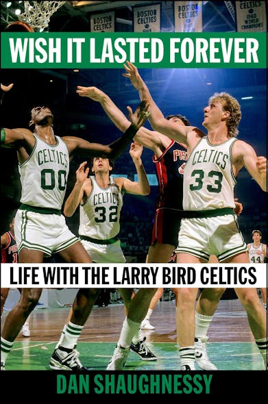Wish It Lasted Forever : Life With The Larry Bird Celtics