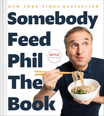 Somebody Feed Phil the Book: Untold Stories, Behind-the-Scenes Photos and Favorite Recipes: A Cookbook - Phil Rosenthal, Jenn Garbee