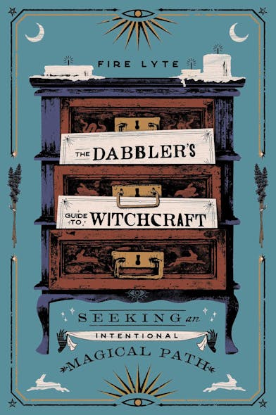 The Dabbler's Guide To Witchcraft : Seeking An Intentional Magical Path