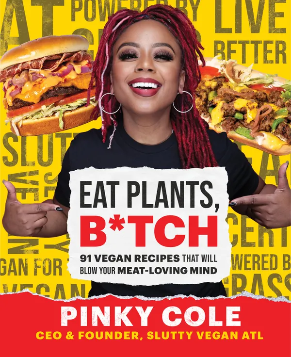 Eat Plants, B*tch : 91 Vegan Recipes That Will Blow Your Meat-Loving Mind