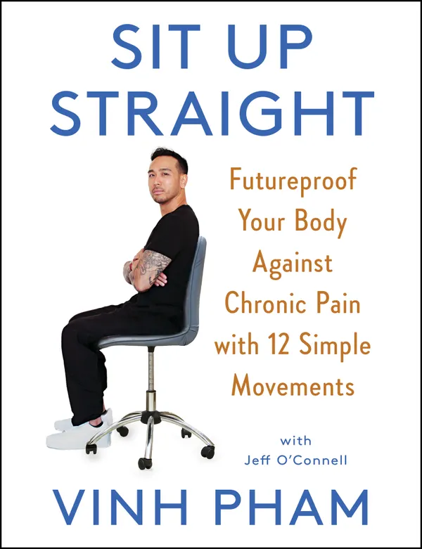 Sit Up Straight : Futureproof Your Body Against Chronic Pain with 12 Simple Movements
