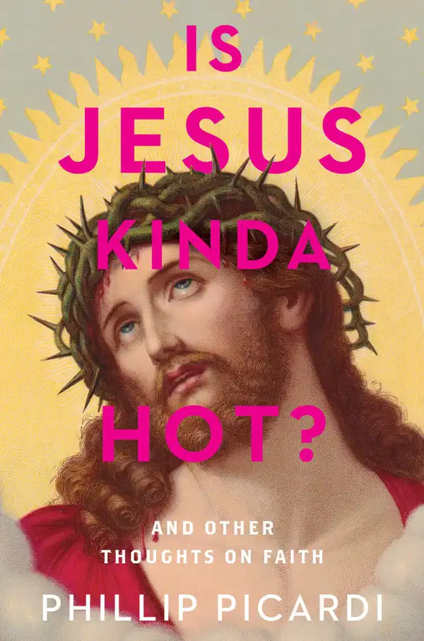 Is Jesus Kinda Hot? : And Other Thoughts on Faith