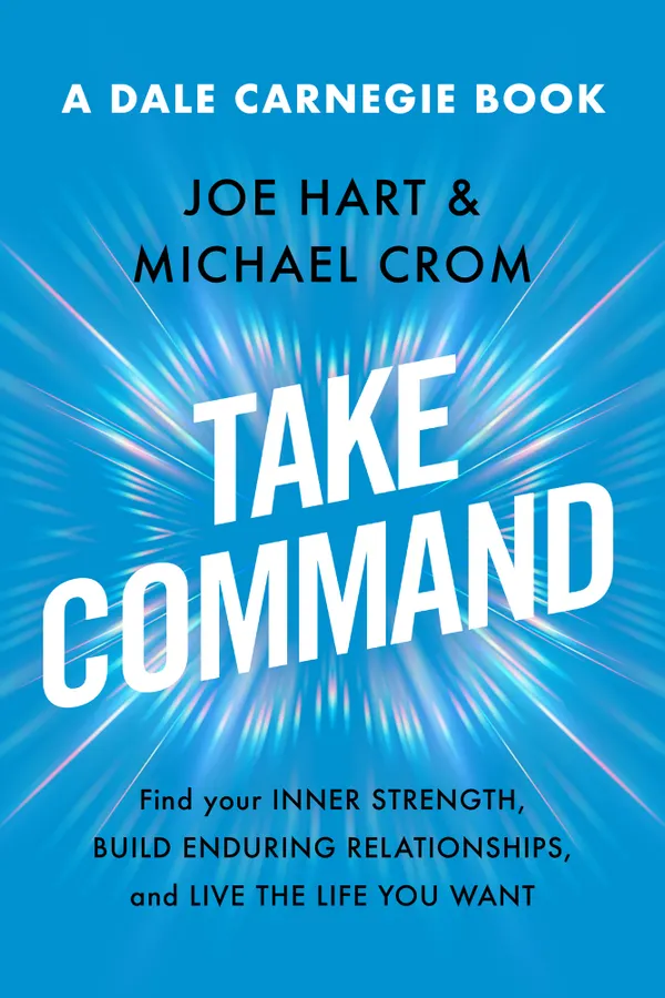 Take Command : Find Your Inner Strength, Build Enduring Relationships, and Live the Life You Want