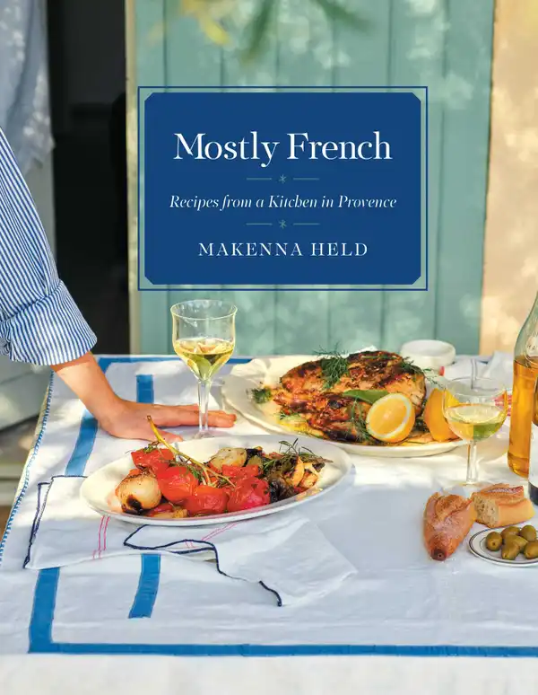 Mostly French : Recipes from a Kitchen in Provence (A Cookbook)