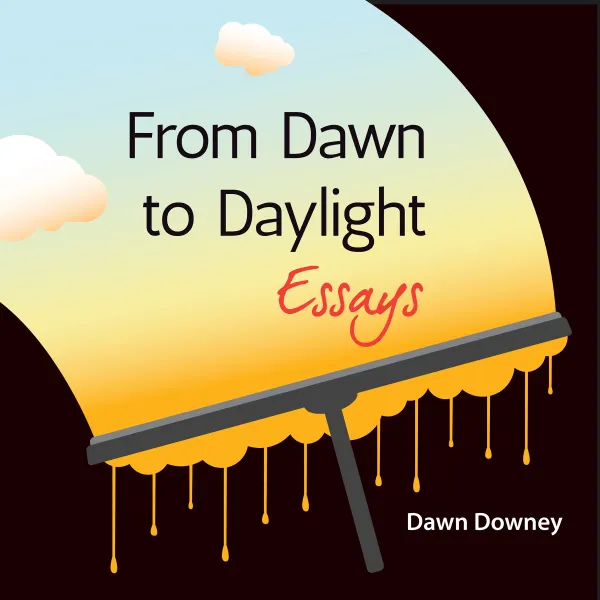 From Dawn to Daylight: Essays : 