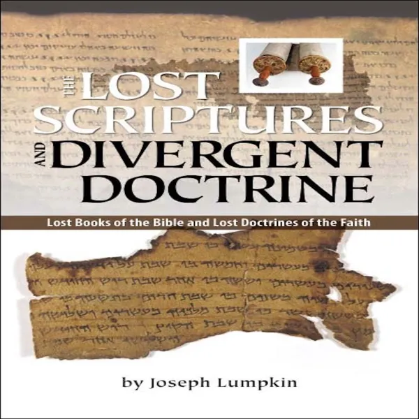 The Lost Scriptures and Divergent Doctrine:  Lost Books of the Bible  and  Lost Doctrines of the Faith : 
