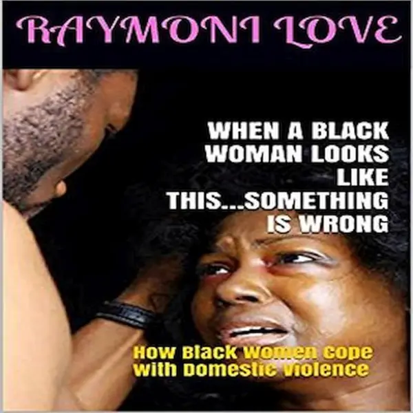 When A Black Woman Looks Like This.....Something Is Wrong: How Black Women Cope with Domestic Violence : 