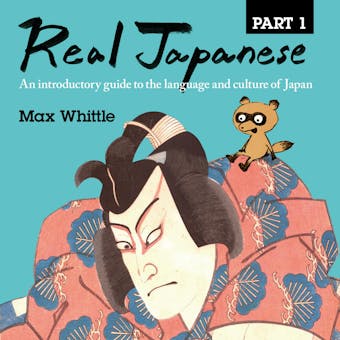 Real Japanese, Part 1: An Introductory Guide to the Language and Culture of Japan - 