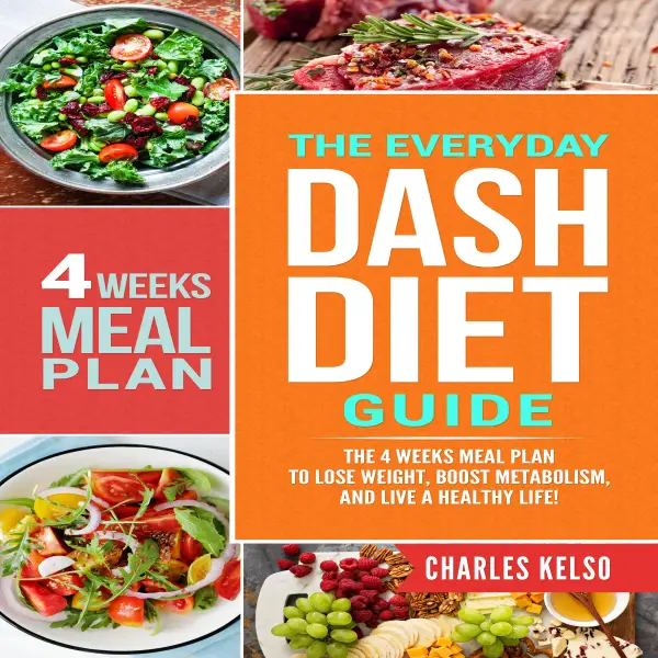 The Everyday DASH Diet Guide : The 4 Weeks Meal Plan to Lose Weight, Boost Metabolism, and Live a Healthy Life!