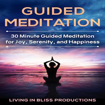 Guided Meditation: 30 Minute Guided Meditation For Joy, Serenity, And Happiness - undefined